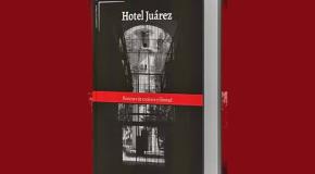 Presentan "Hotel Juárez"