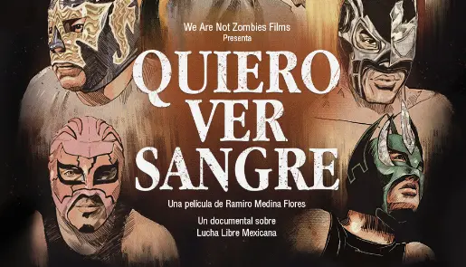 "Quiero ver sangre" lleva la lucha libre fronteriza al cine "Quiero ver sangre" lleva la lucha libre fronteriza al cine
